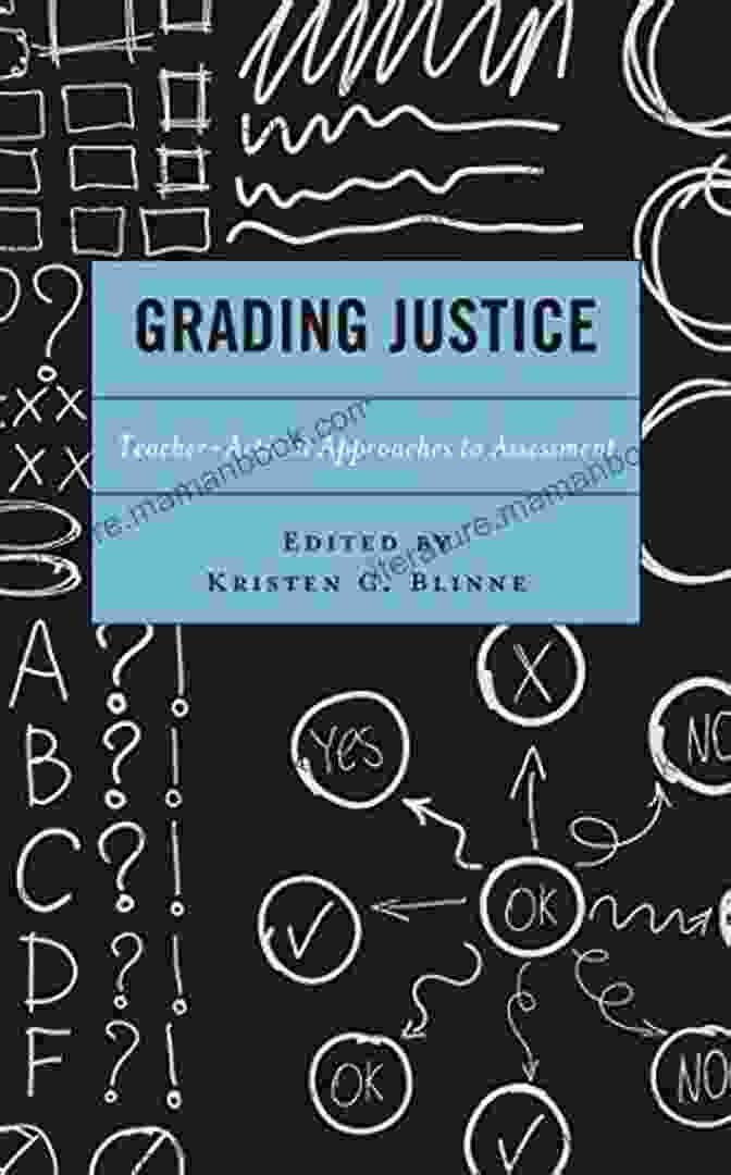 Teacher Activist Approaches To Assessment And Critical Communication Pedagogy Grading Justice: Teacher Activist Approaches To Assessment (Critical Communication Pedagogy)