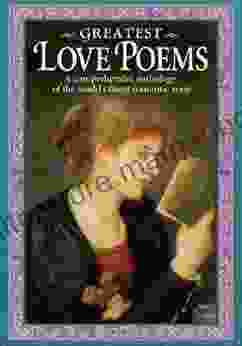 Greatest Love Poems: A Comprehensive Anthology Of The World S Finest Romantic Verse