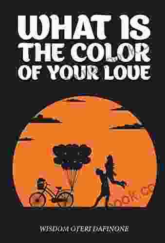 WHAT IS THE COLOR OF YOUR LOVE: A COLLECTION OF POEMS