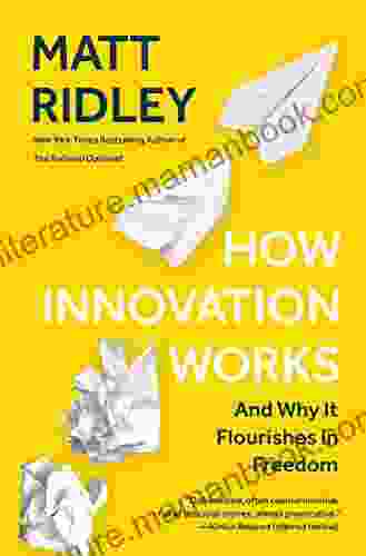 How Innovation Works: And Why It Flourishes In Freedom
