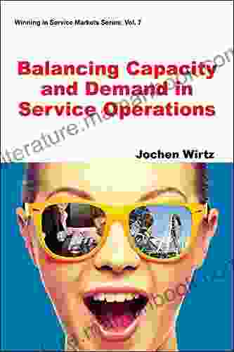 Balancing Capacity And Demand In Service Operations (Winning In Service Markets 7)