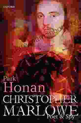 Christopher Marlowe: Poet Spy Park Honan