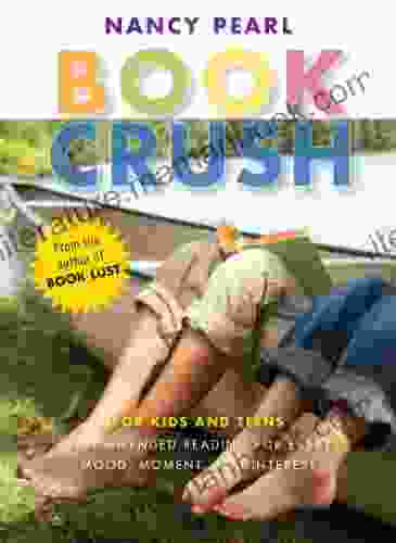 Crush: For Kids And Teens Recommended Reading For Every Mood Moment And Interest