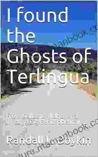 I Found The Ghosts Of Terlingua: From Dallas To Marfa And Through Big Bend Poetically