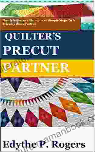 QUILTER S PRECUT PARTNER: Handy Reference Manual + 10 Simple Steps To A Friendly Block Pattern