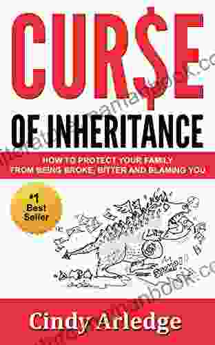 Curse Of Inheritance: How To Protect Your Family From Being Broke Bitter And Blaming You