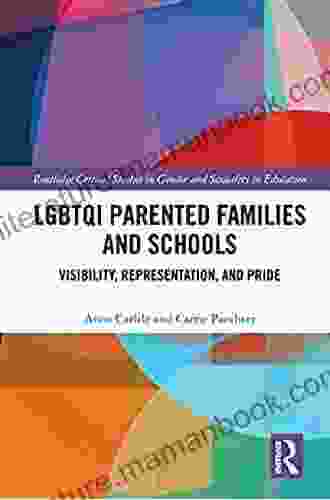 LGBTQI Parented Families And Schools: Visibility Representation And Pride (Routledge Critical Studies In Gender And Sexuality In Education)