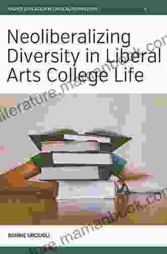 Neoliberalizing Diversity In Liberal Arts College Life (Higher Education In Critical Perspective: Practices And Policies 6)