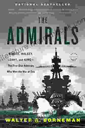 The Admirals: Nimitz Halsey Leahy And King The Five Star Admirals Who Won The War At Sea