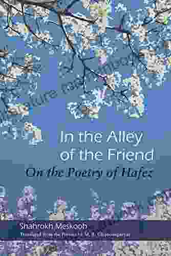 In The Alley Of The Friend: On The Poetry Of Hafez (Middle East Literature In Translation)
