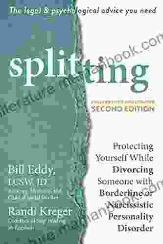 Splitting: Protecting Yourself While Divorcing Someone With Borderline Or Narcissistic Personality Disorder