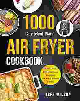 Air Fryer Cookbook: Quick Easy And Delicious Recipes For Your Whole Family With 1000 Day Meal Plan