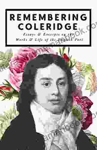 Remembering Coleridge Essays Excerpts On The Life Works Of The English Poet