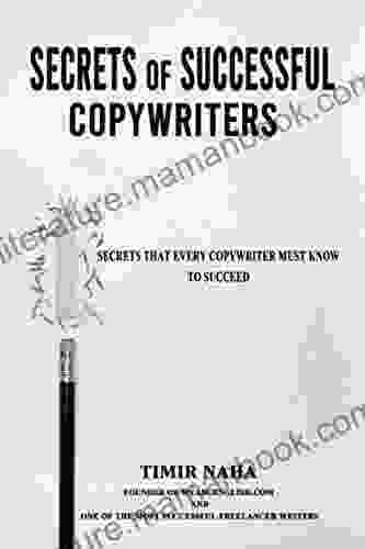 Secrets Of Successful Copywriters: Secrets That Every Copywriter Must Know To Succeed