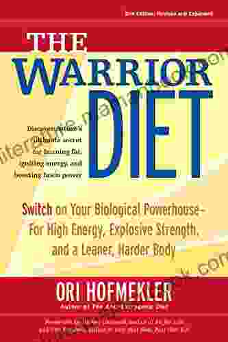 The Warrior Diet: Switch On Your Biological Powerhouse For High Energy Explosive Strength And A Leaner Harder Body