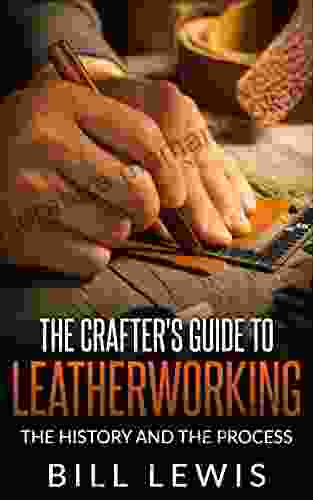 The Crafter S Guide To Leatherworking: The History And The Process (Lewis Hobby Series)