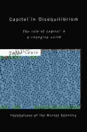 Capital In Disequilibrium: The Role Of Capital In A Changing World (Routledge Foundations Of The Market Economy)