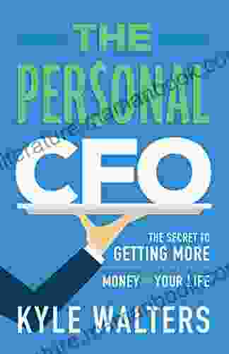 The Personal CFO: The Secret To Getting More Out Of Your Money And Your Life