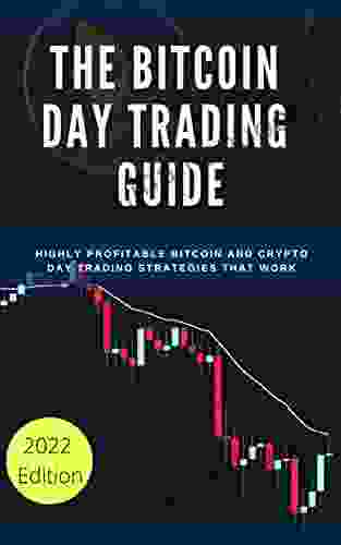 The Bitcoin Day Trading Guide: Highly Profitable Bitcoin And Crypto Day Trading Strategies That Work