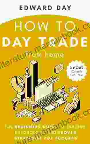 How To Day Trade From Home: The Beginners Guide To Trading Psychology And Proven Strategies For Success (3 Hour Crash Course)