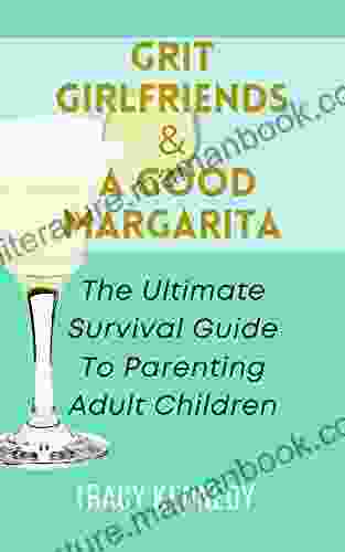 Grit Girlfriends A Good Margarita: The Ultimate Survival Guide To Parenting Adult Children