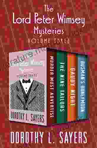 The Lord Peter Wimsey Mysteries Volume Three: Murder Must Advertise The Nine Tailors Gaudy Night And Busman S Honeymoon (The Lord Peter Wimsey Mysteries Boxset 3)
