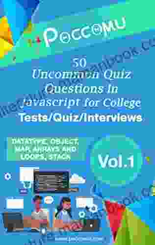 50 Uncommon (Poccomu) Questions In JavaScript For College Tests Quiz Interviews Vol 01: (Data Type Object Map Arrays And Lops Stack) (Uncommon (Poccomu) For College Tests Quiz Interviews 1)