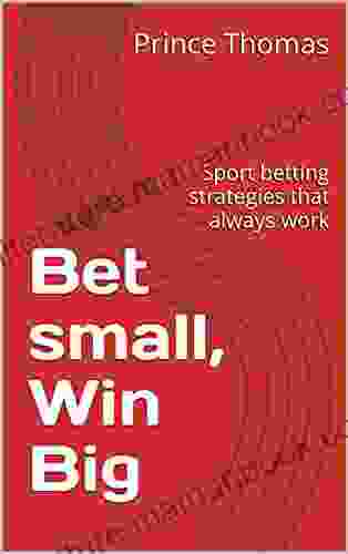 Bet Small Win Big: Sport Betting Strategies That Always Work