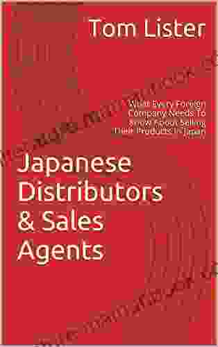 Japanese Distributors Sales Agents: What Every Foreign Company Needs To Know About Selling Their Products In Japan