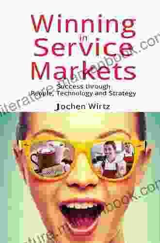 Winning In Service Markets: Success Through People Technology And Strategy